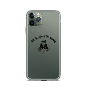 If It Ain't About The Money iPhone Case