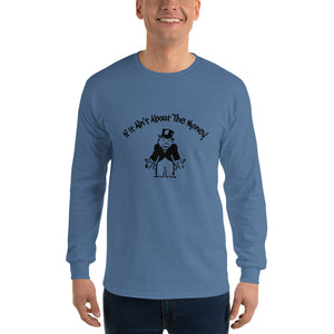 If It Ain't About The Money Men’s Long Sleeve Shirt