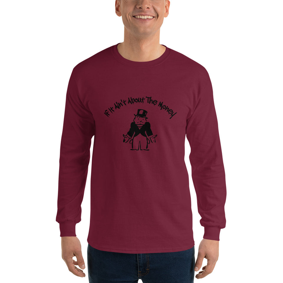 If It Ain't About The Money Men’s Long Sleeve Shirt