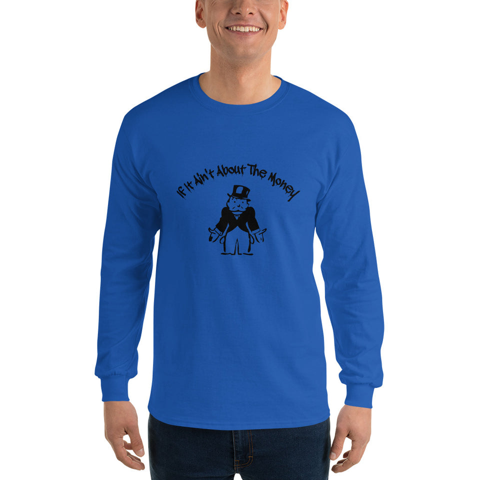 If It Ain't About The Money Men’s Long Sleeve Shirt