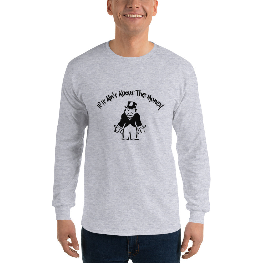 If It Ain't About The Money Men’s Long Sleeve Shirt