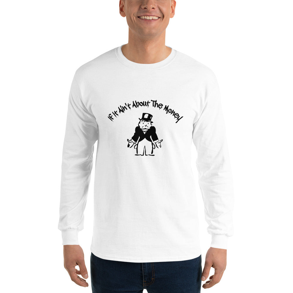 If It Ain't About The Money Men’s Long Sleeve Shirt